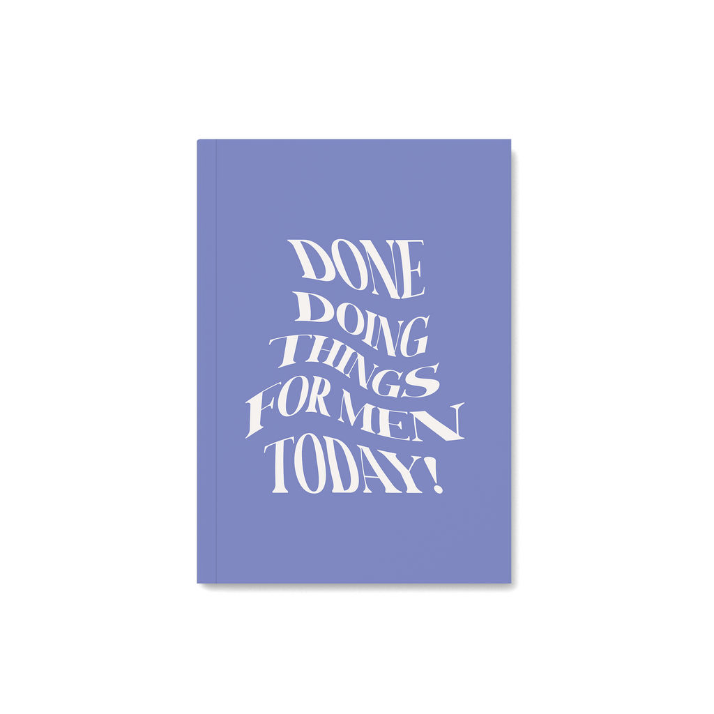 Feminist notebook with a quote - done doing things for men today