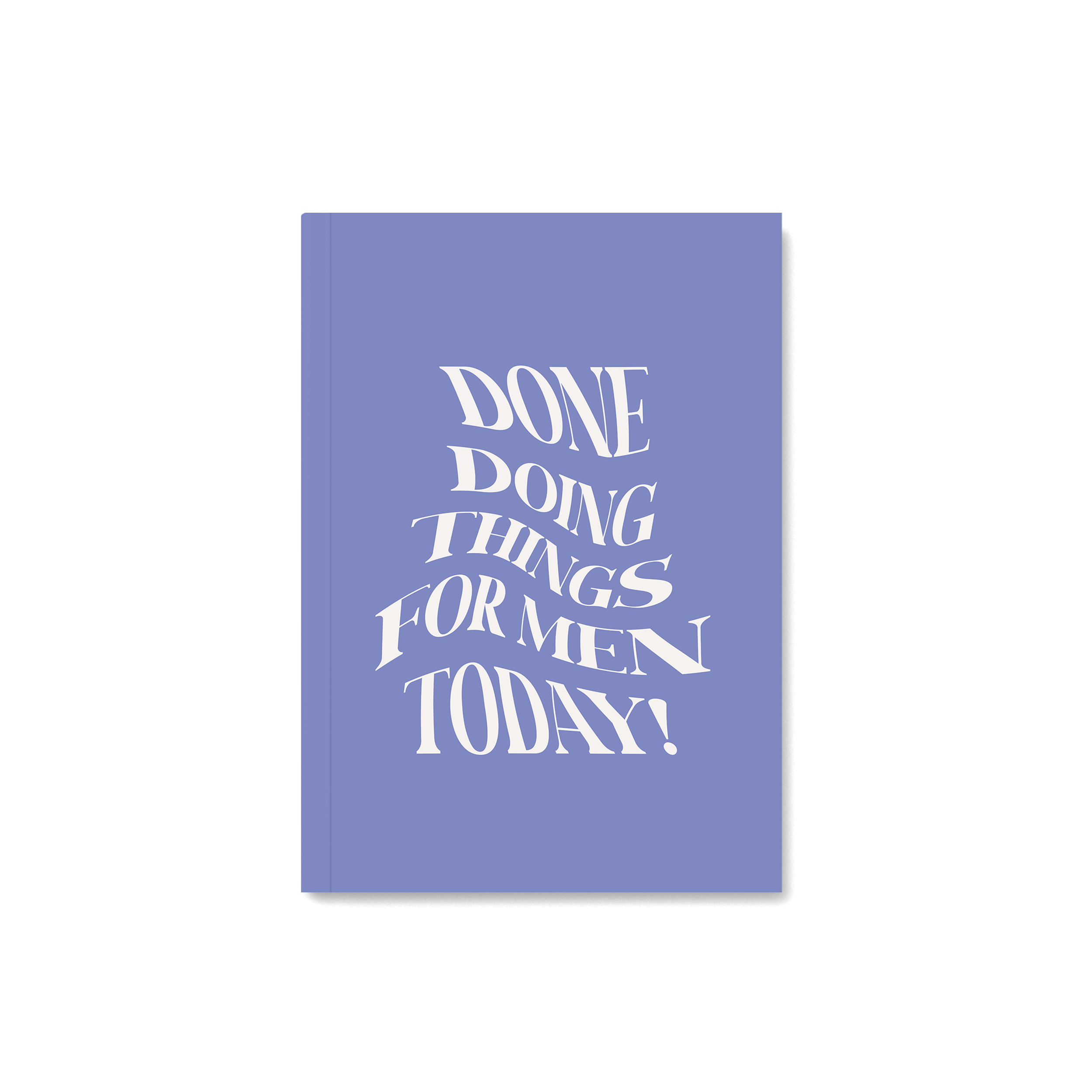 Feminist notebook with a quote - done doing things for men today