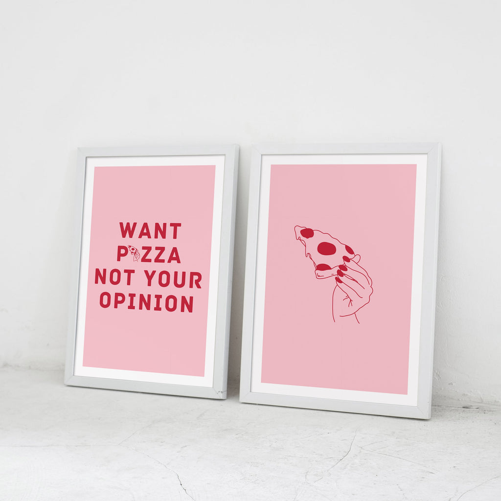 Want Pizza Not Your Opinion Poster Set framed A3