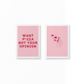 Want Pizza Not Your Opinion Poster Set unframed A5