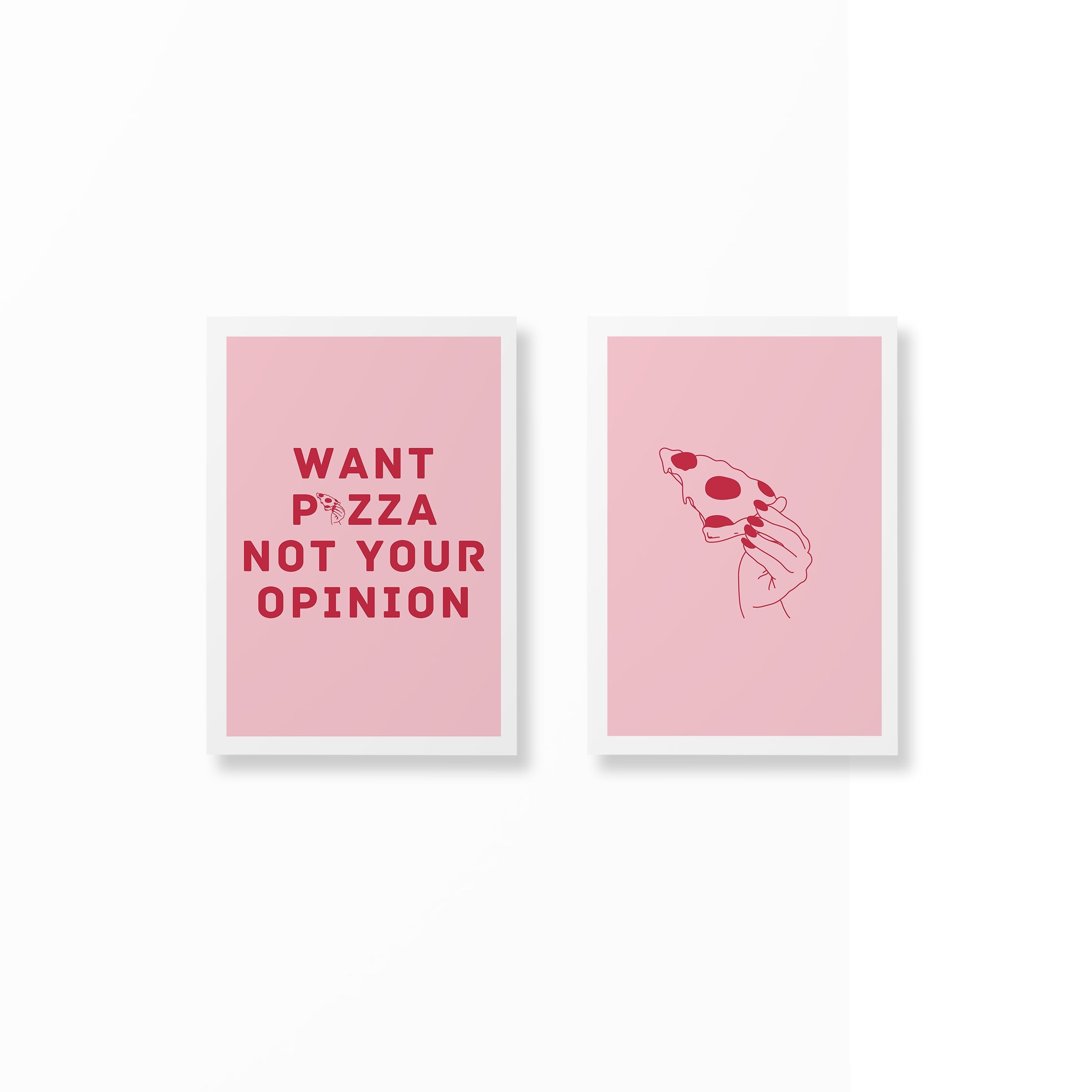Want Pizza Not Your Opinion Poster Set unframed A5