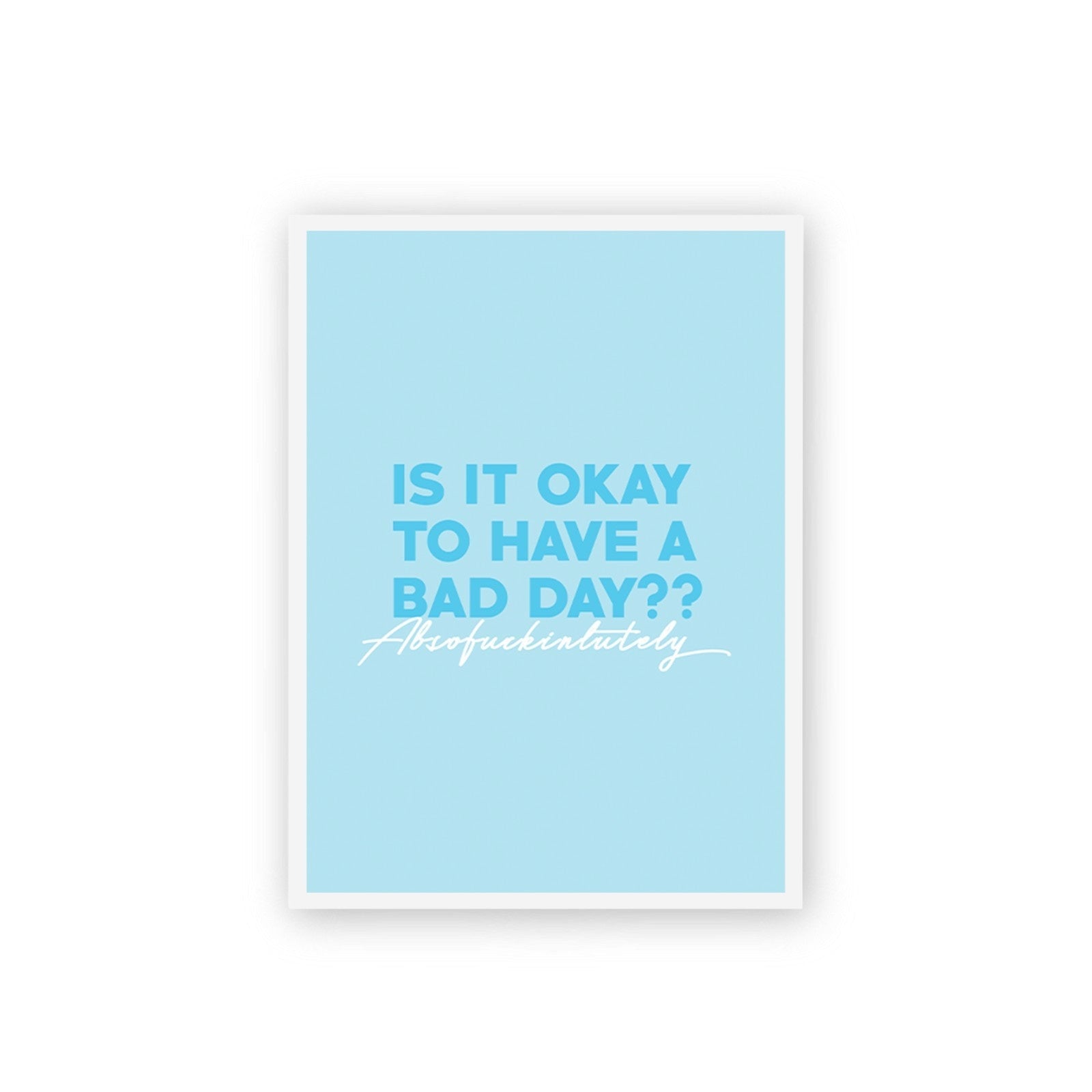 Is It Okay To Have A Bad Day? Poster framed A3