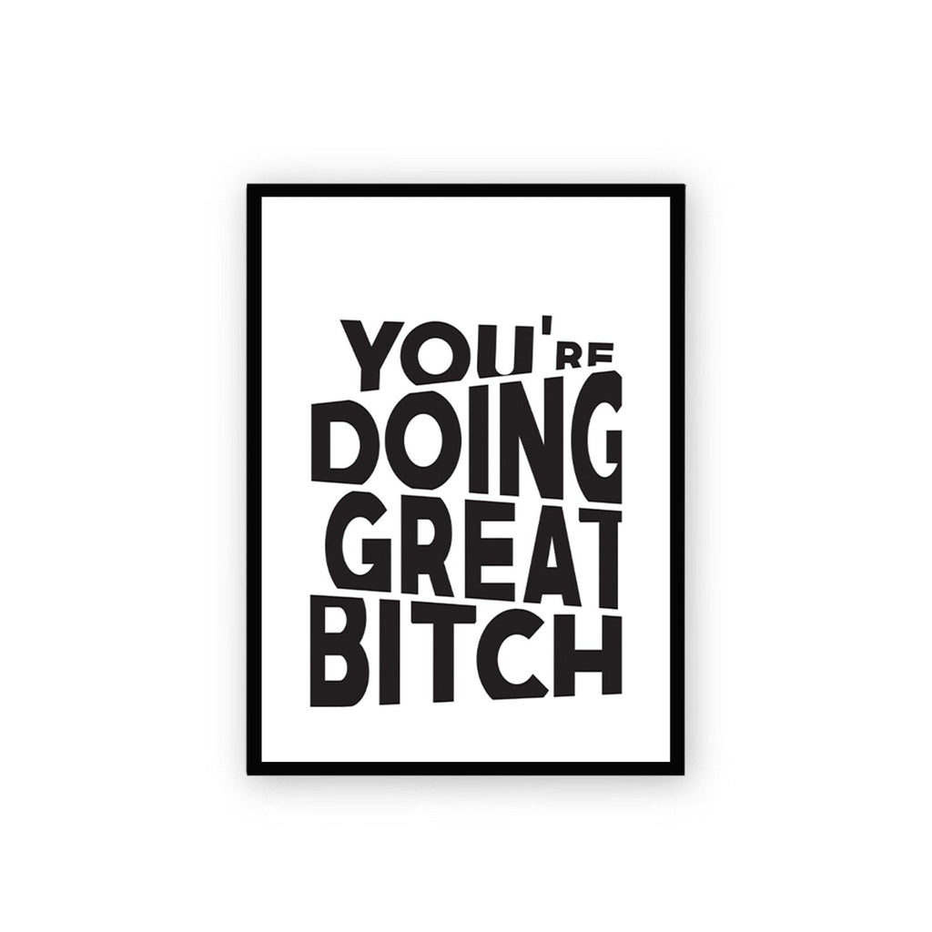 Black & White You're Doing Great Bitch Poster framed A3