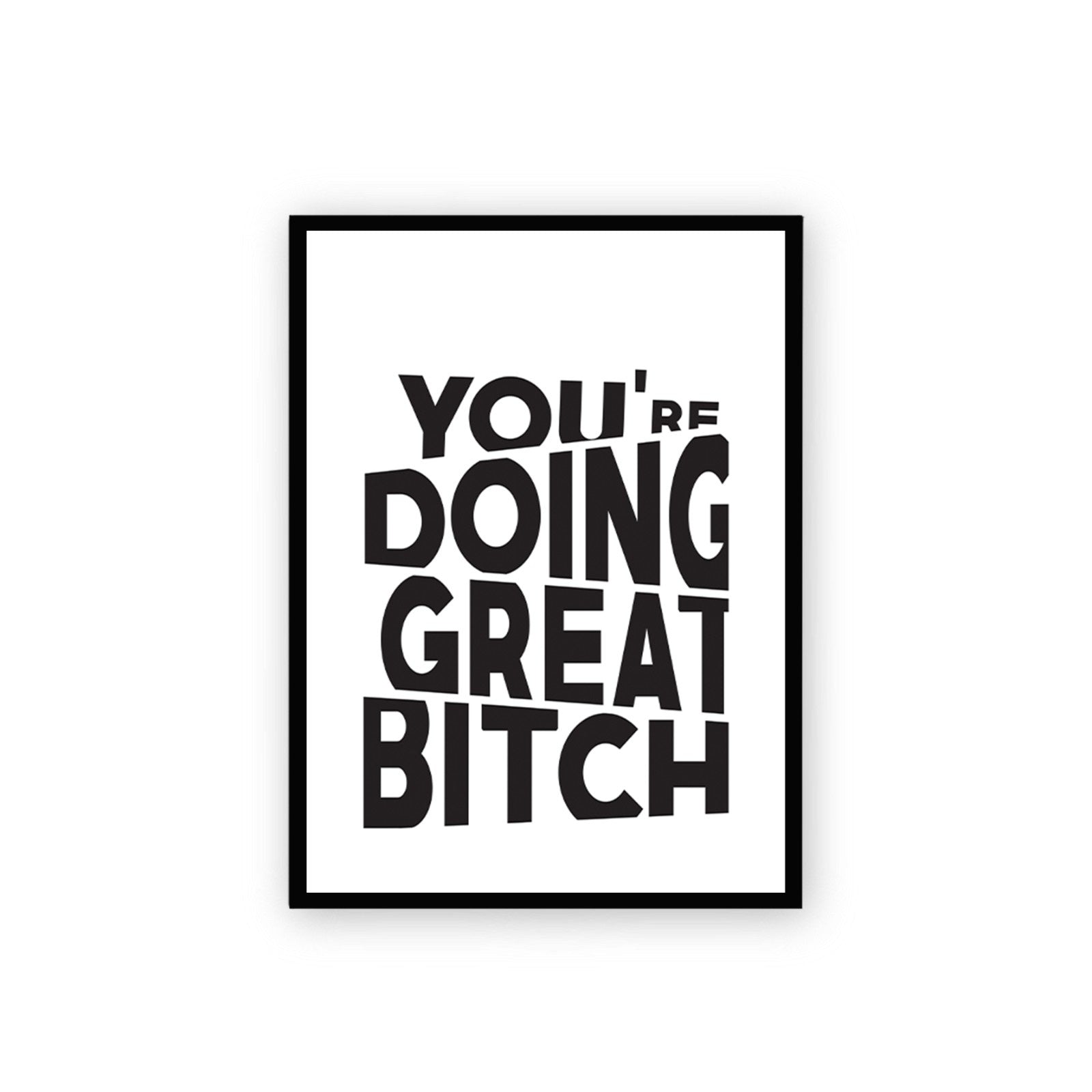 Black & White You're Doing Great Bitch Poster framed A3