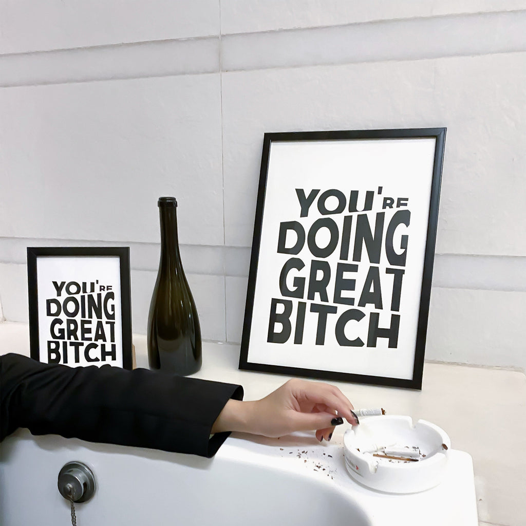 Black & White You're Doing Great Bitch Poster framed A5 & A3