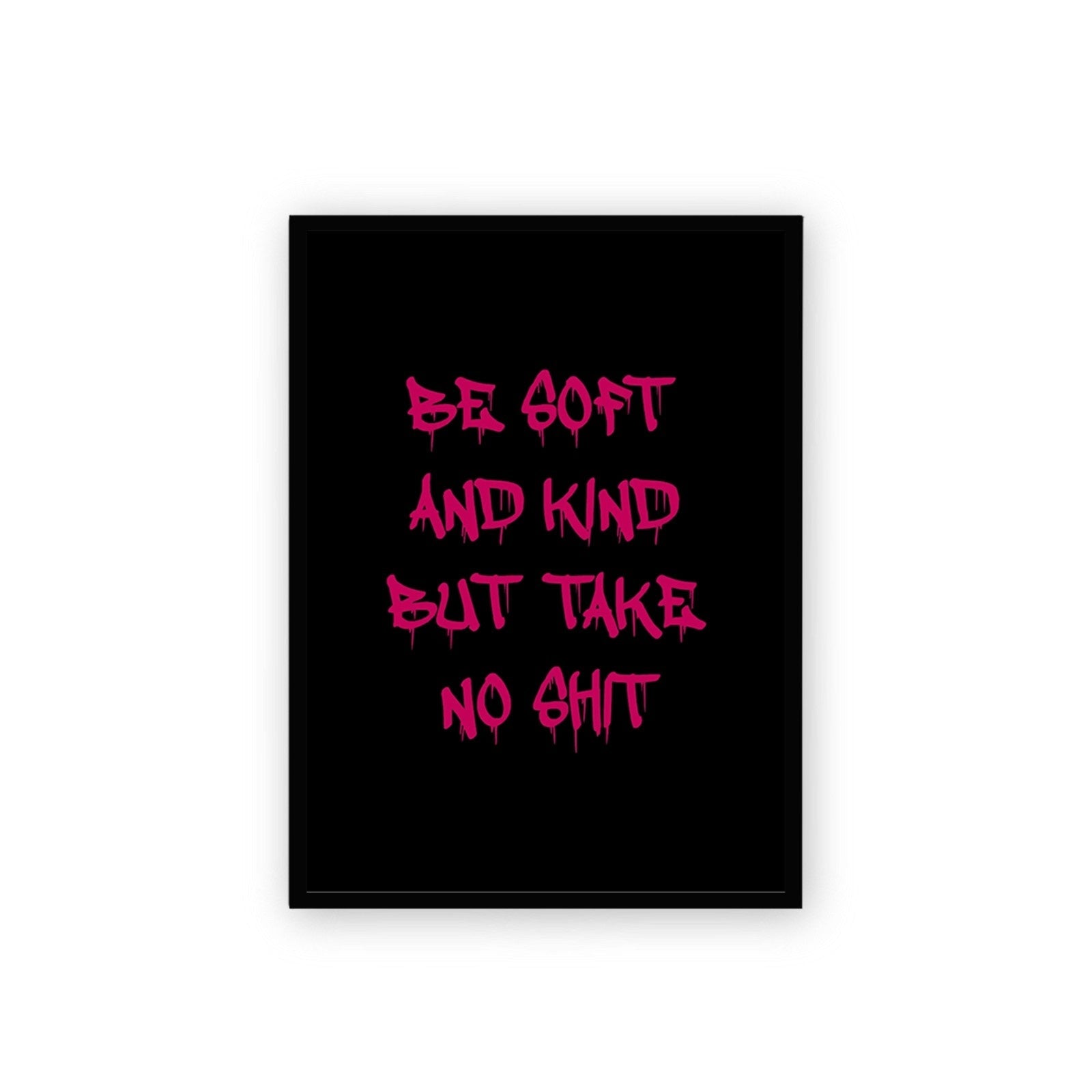 Black & Red Be Soft And Kind But Take No Shit Poster Framed A3
