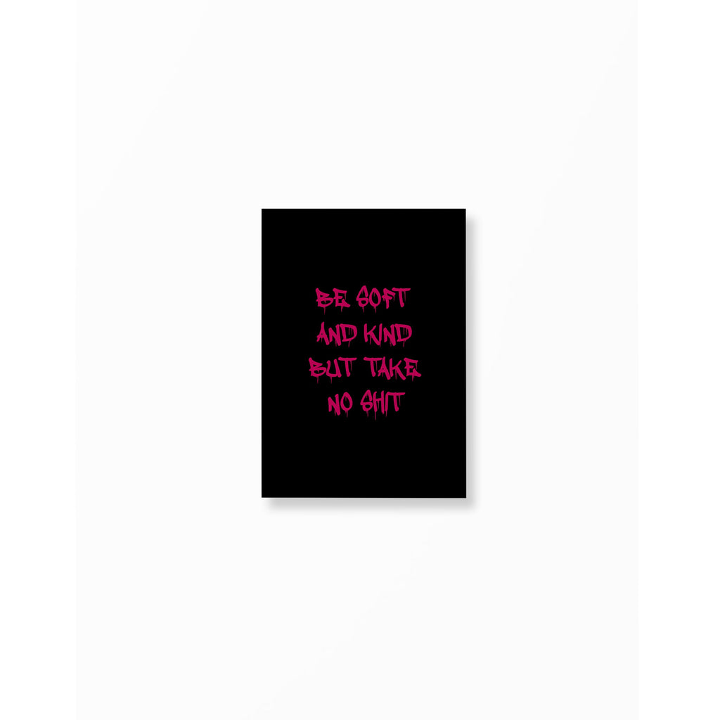 Black & Red Be Soft And Kind But Take No Shit Poster unframed A5