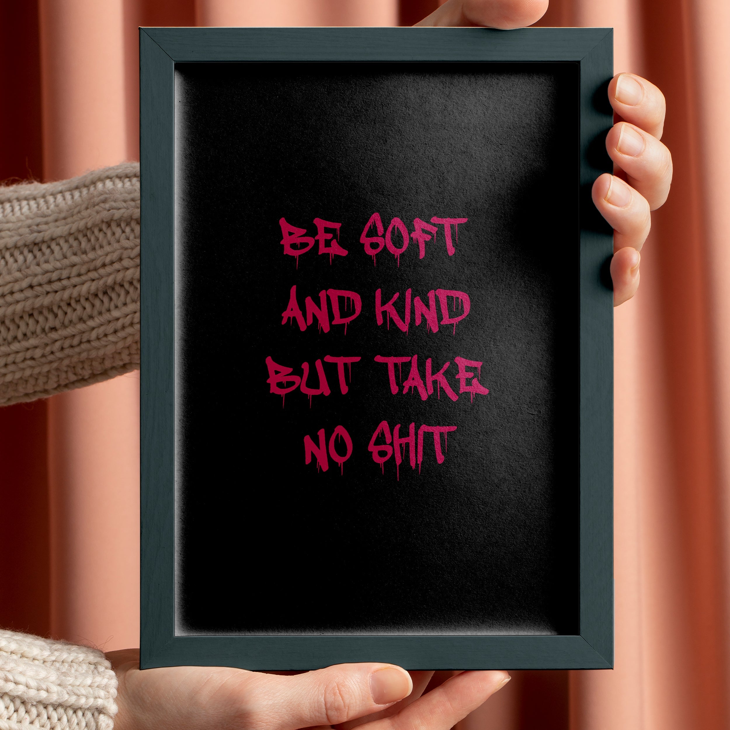 Black & Red Be Soft And Kind But Take No Shit Poster Framed A5