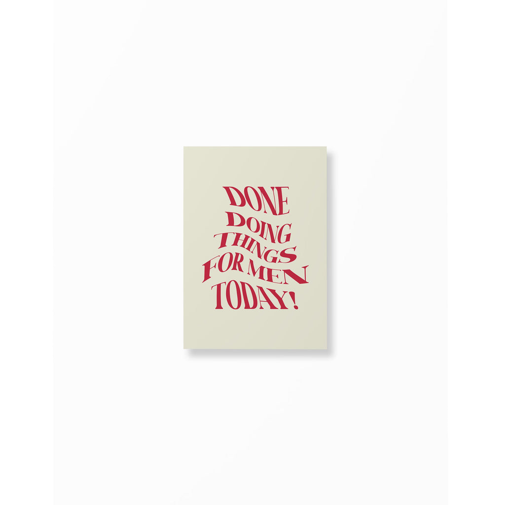 Done Doing Things For Men Today Poster unframed A5