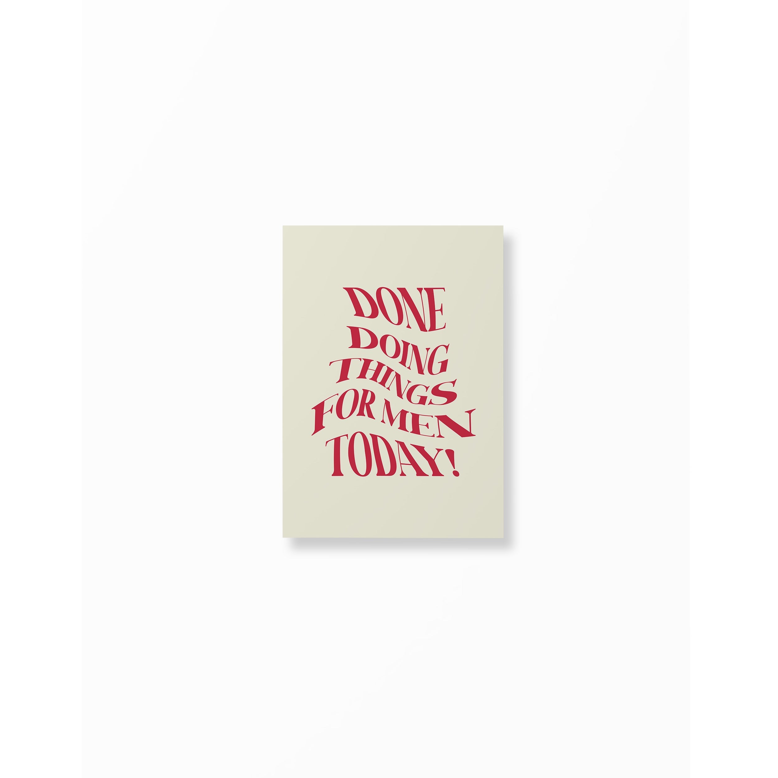 Done Doing Things For Men Today Poster unframed A5