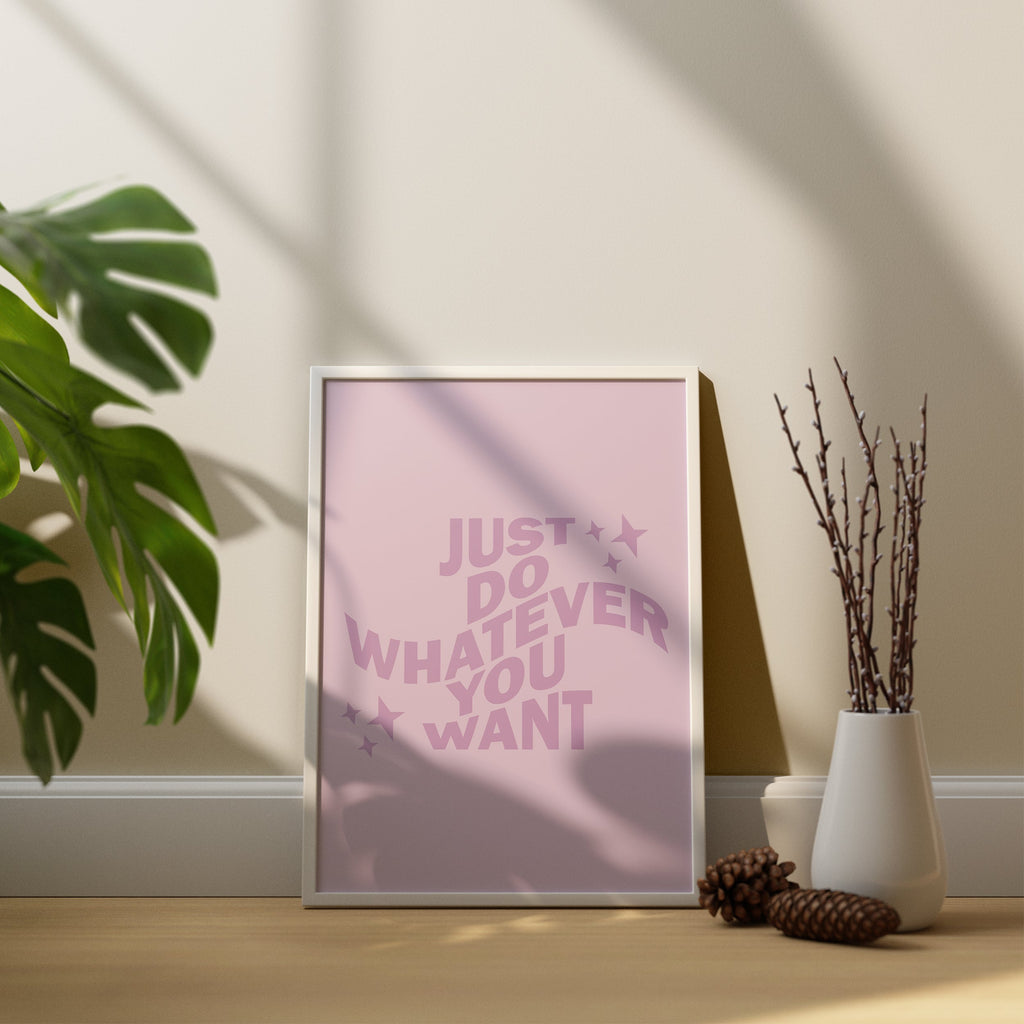 Just Do Whatever You Want Poster framed A3