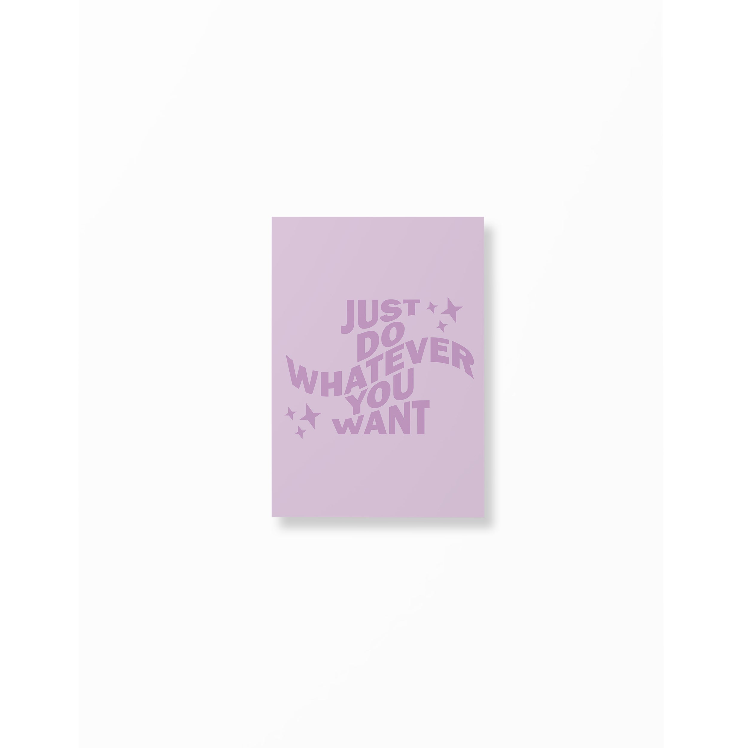 Just Do Whatever You Want Poster unframed A5