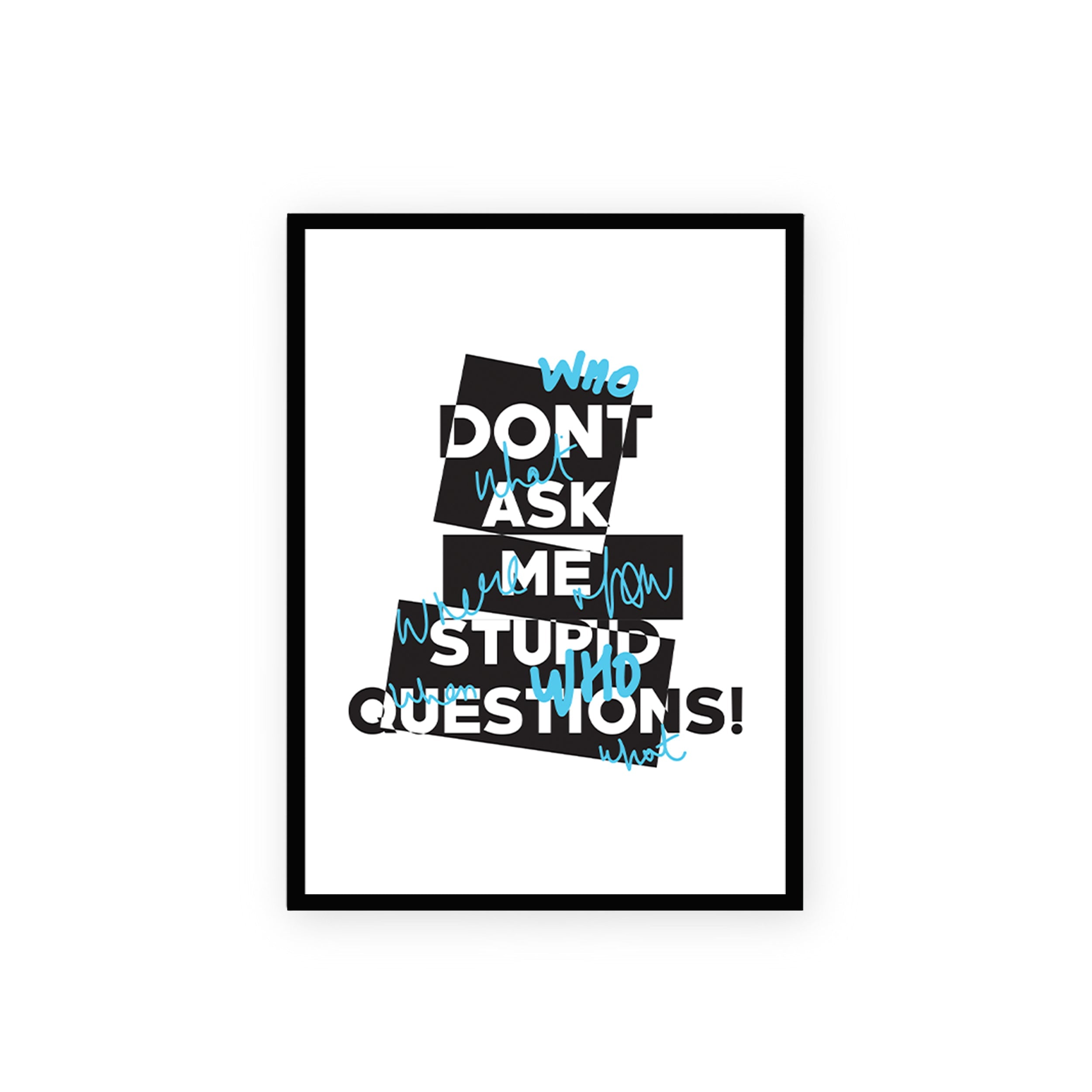 White & Black Dont Ask Me Stupid Questions framed A3 poster