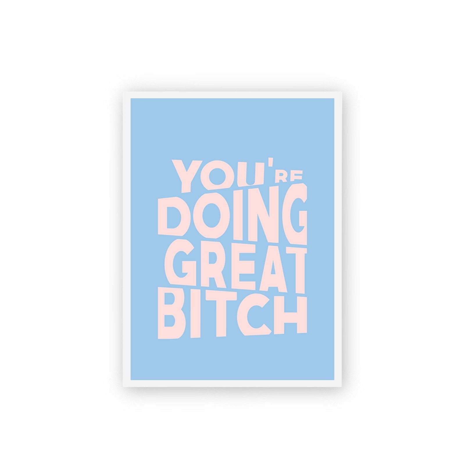 You're Doing Great Bitch Poster