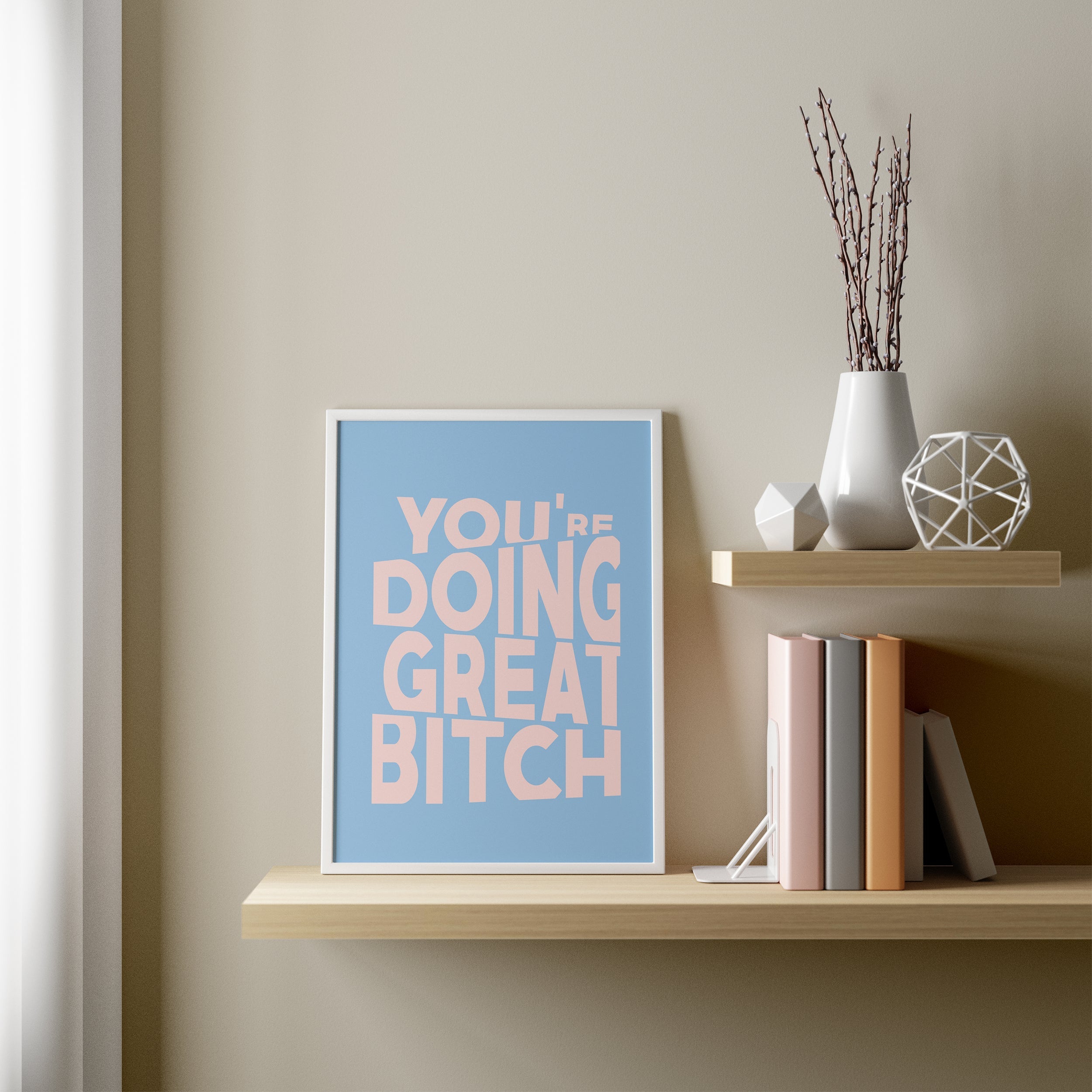 Blue & Pink You're Doing Great Bitch Poster framed A3