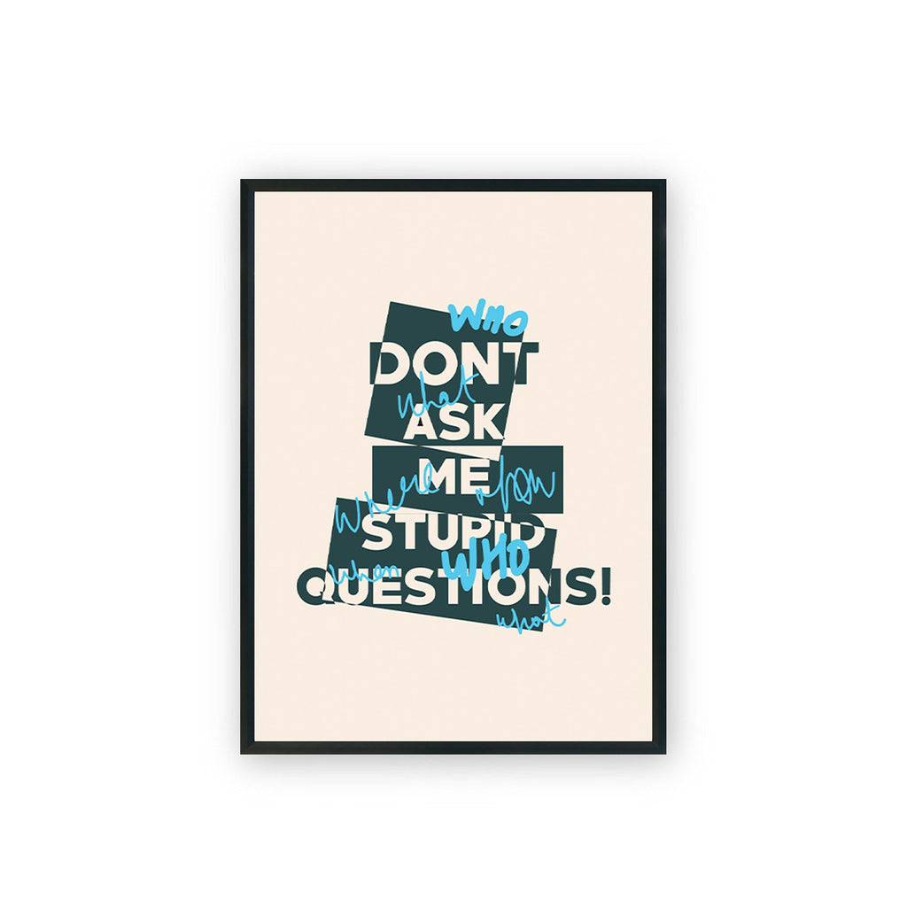 Beige & Black Dont Ask Me Stupid Questions framed A3 poster