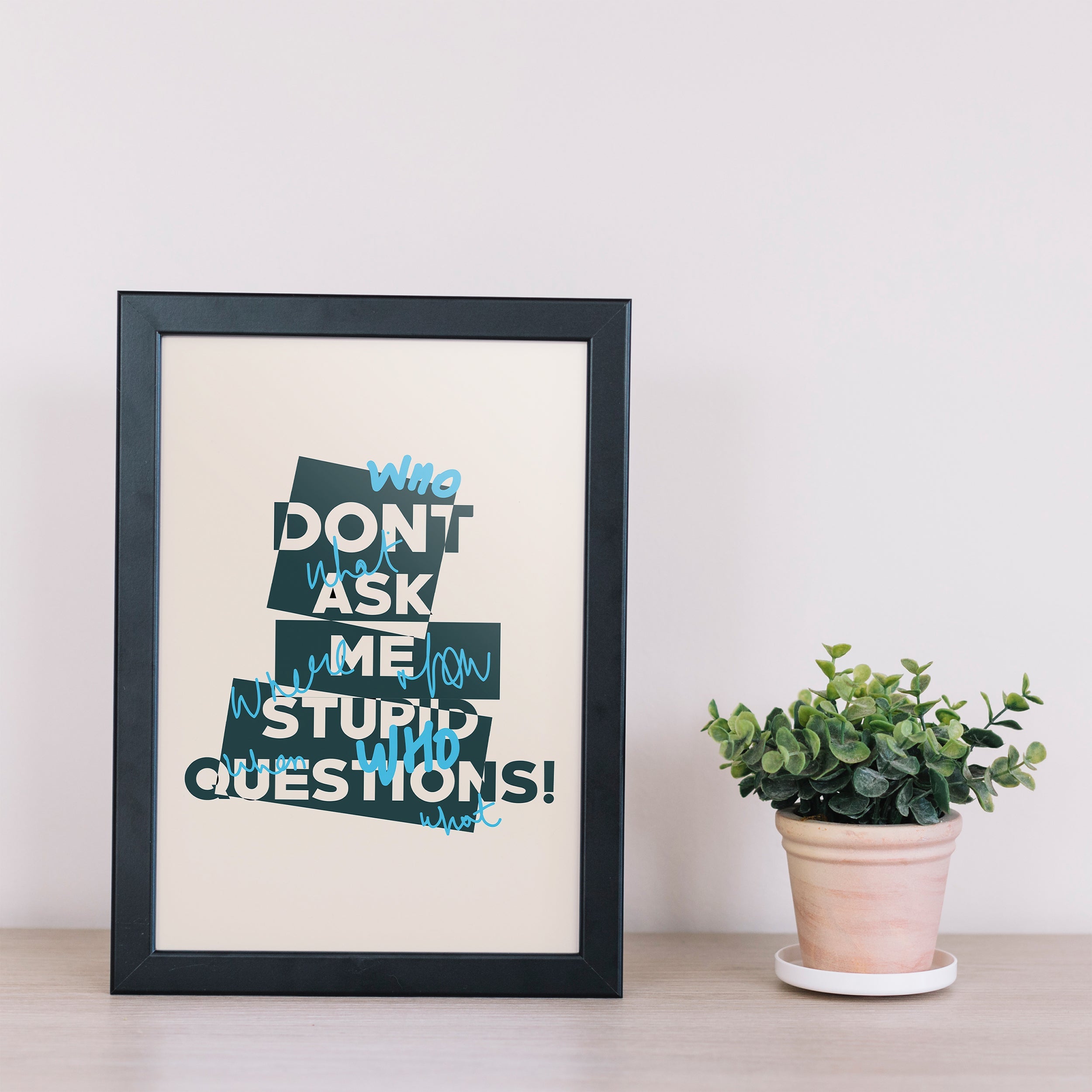 Beige & Black Dont Ask Me Stupid Questions framed A5 poster