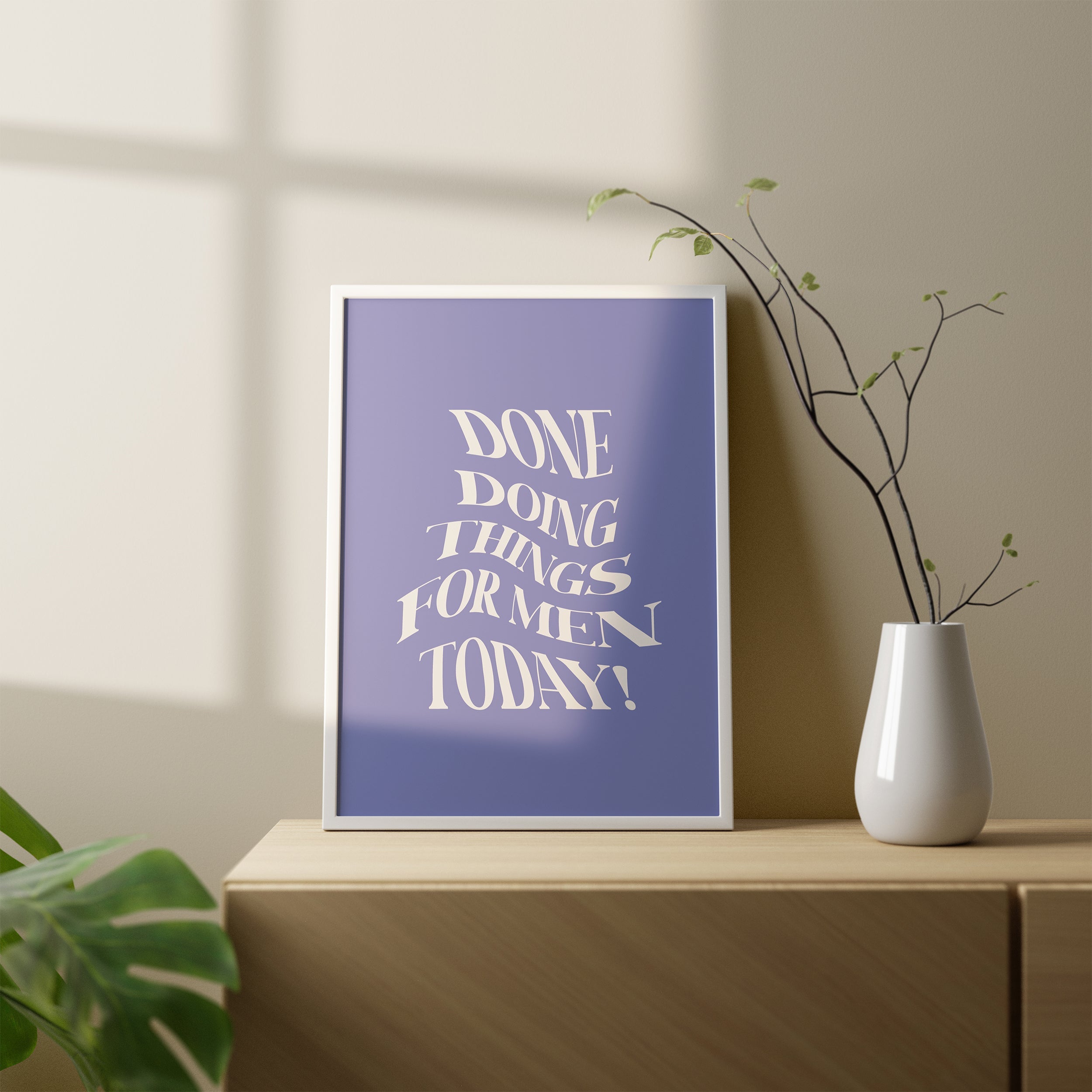 Done Doing Things For Men Today Poster framed A3