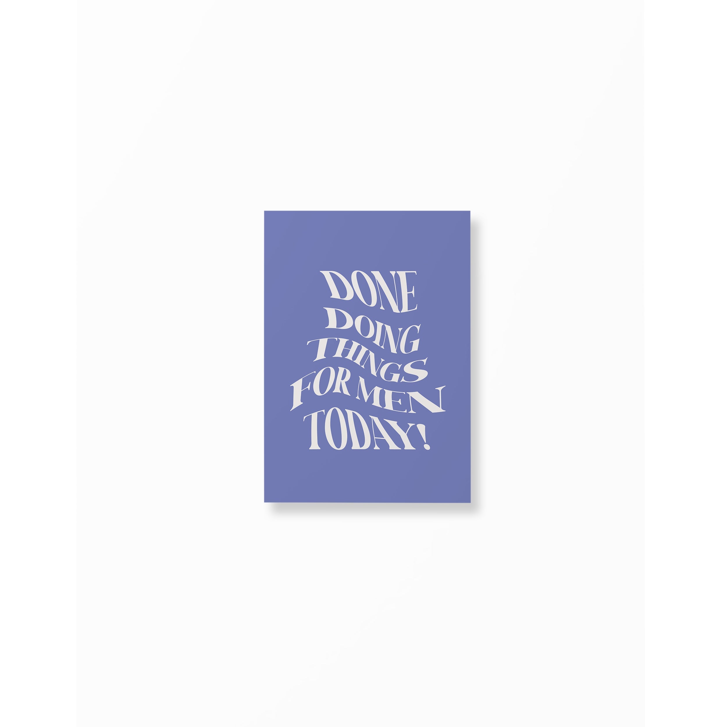 Done Doing Things For Men Today Poster unframed A5