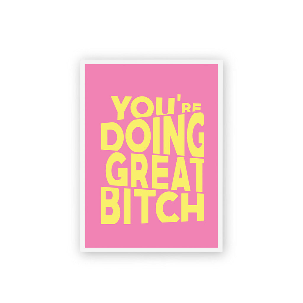 You're Doing Great Bitch Poster