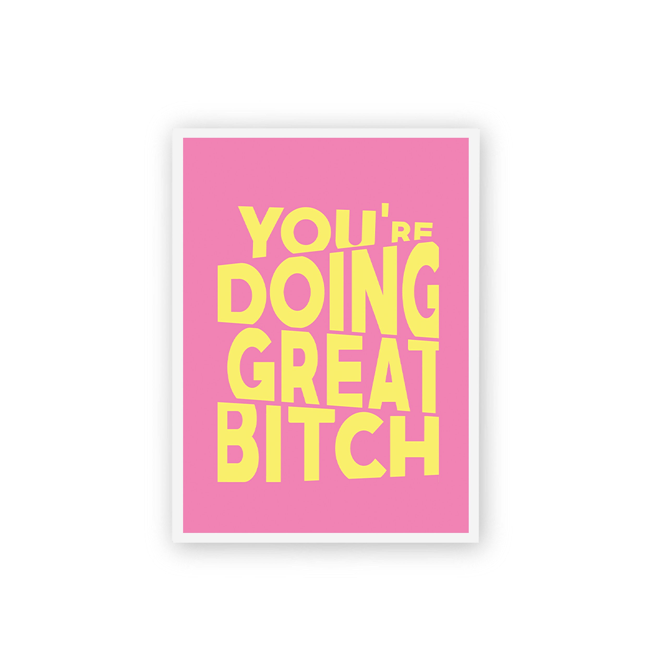 You're Doing Great Bitch Poster