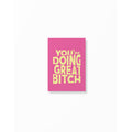 Pink & Yellow  You're Doing Great Bitch Poster unframed A5