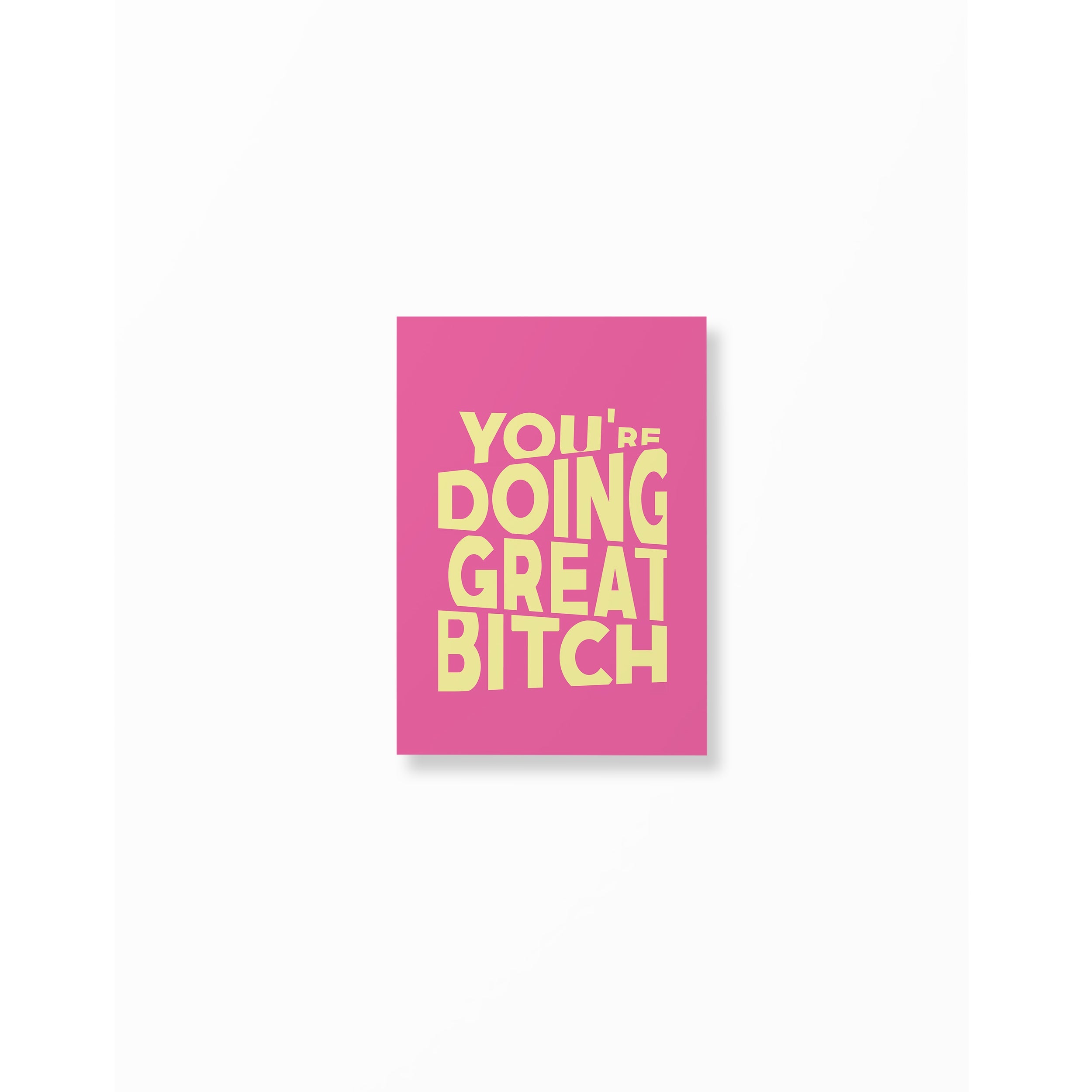 Pink & Yellow  You're Doing Great Bitch Poster unframed A5