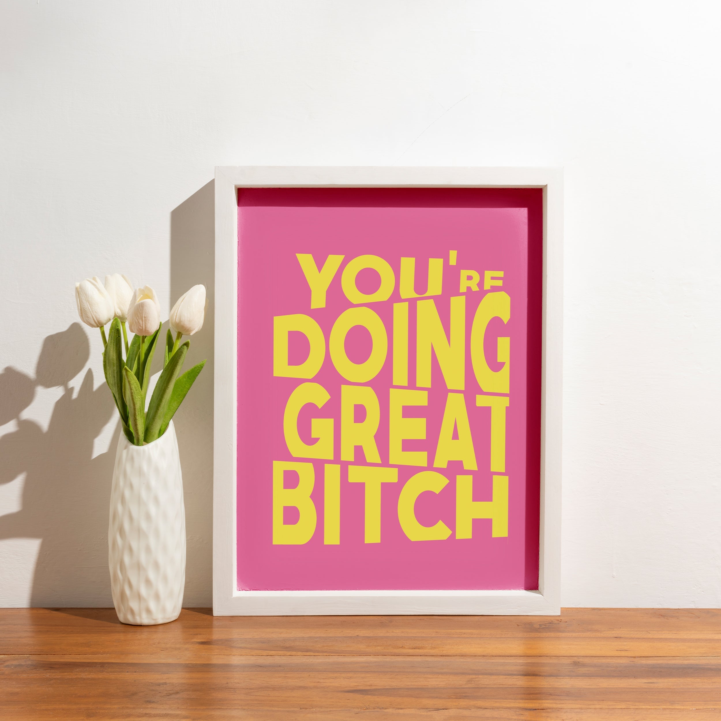 Pink & Yellow  You're Doing Great Bitch Poster framed A5