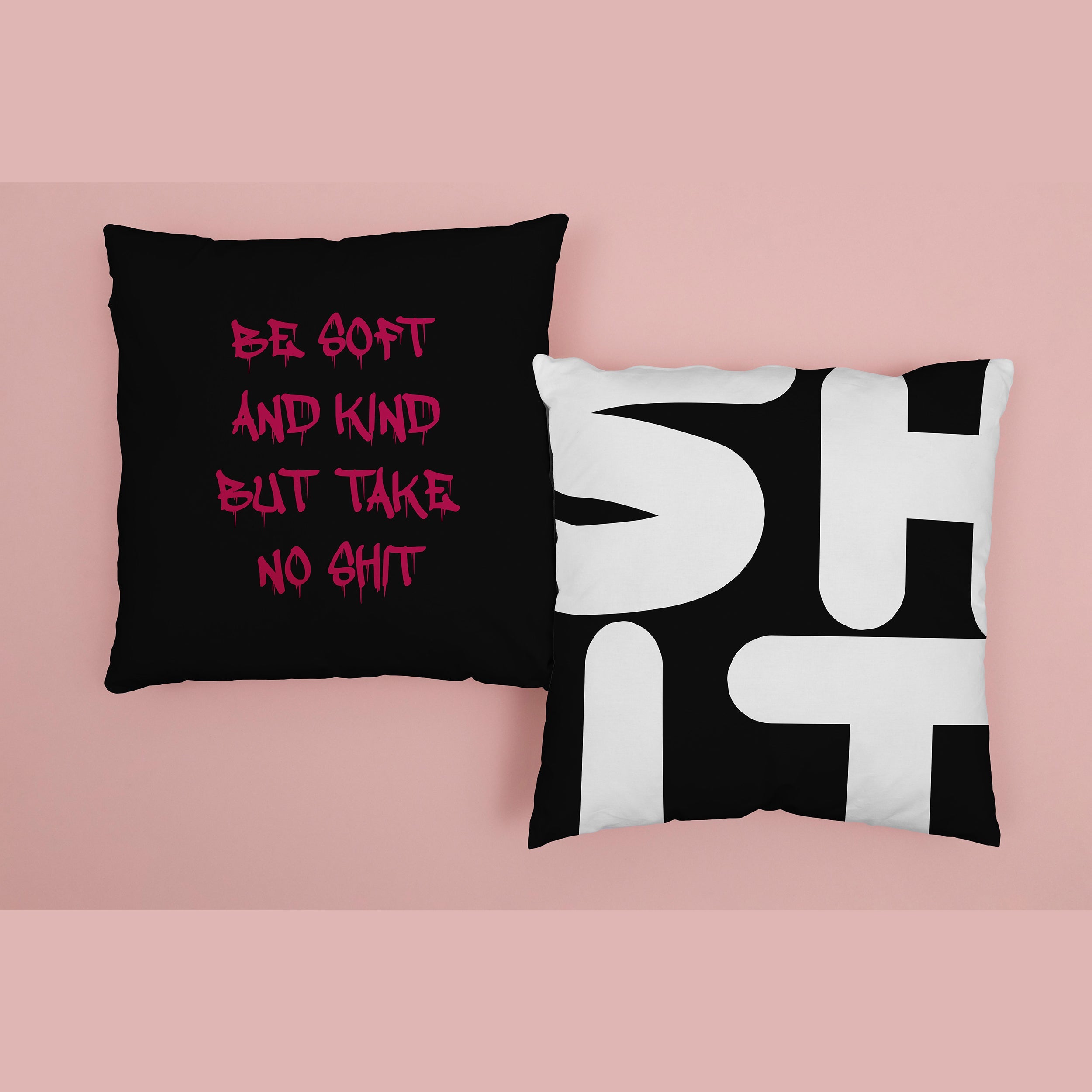 Be Soft And Kind But Take No Shit & shit Cushion Cover