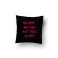 Be Soft And Kind But Take No Shit Cushion Cover