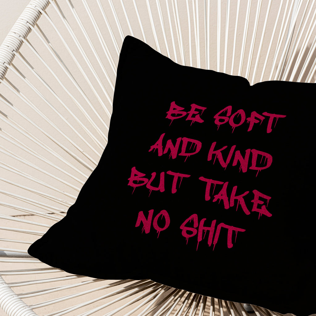 Be Soft And Kind But Take No Shit Cushion Cover on a chair