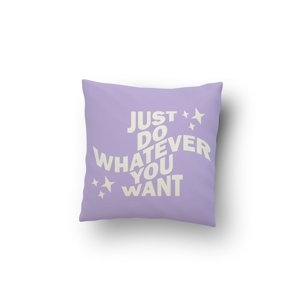 Just Do Whatever You Want Cushion Cover