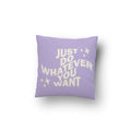 Just Do Whatever You Want Cushion Cover